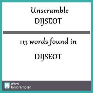 113 words unscrambled from dijseot