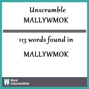 113 words unscrambled from mallywmok