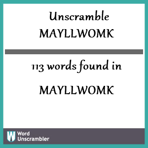 113 words unscrambled from mayllwomk