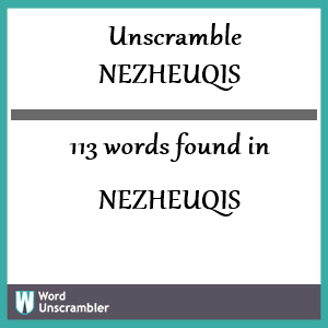 113 words unscrambled from nezheuqis