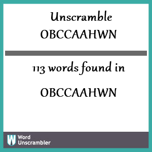 113 words unscrambled from obccaahwn