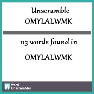 113 words unscrambled from omylalwmk