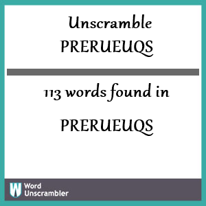 113 words unscrambled from prerueuqs