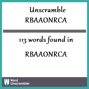 113 words unscrambled from rbaaonrca