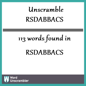 113 words unscrambled from rsdabbacs