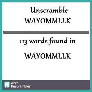 113 words unscrambled from wayommllk