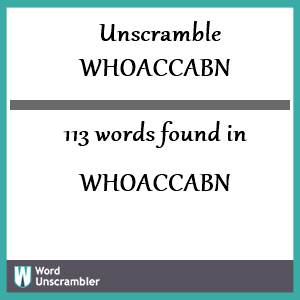 113 words unscrambled from whoaccabn