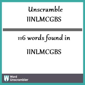 116 words unscrambled from iinlmcgbs