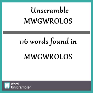 116 words unscrambled from mwgwrolos