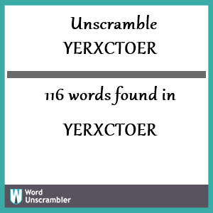 116 words unscrambled from yerxctoer