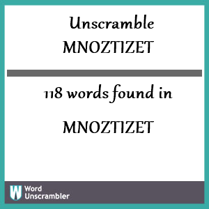 118 words unscrambled from mnoztizet