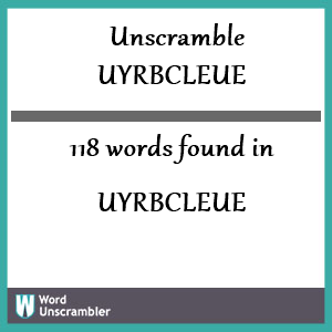 118 words unscrambled from uyrbcleue