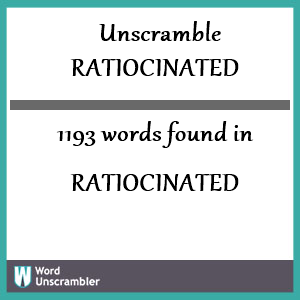 1193 words unscrambled from ratiocinated