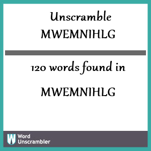 120 words unscrambled from mwemnihlg