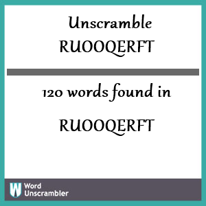 120 words unscrambled from ruooqerft