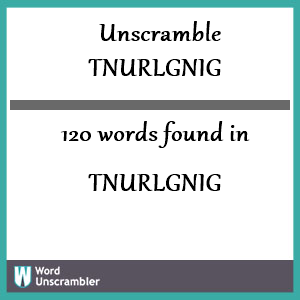 120 words unscrambled from tnurlgnig