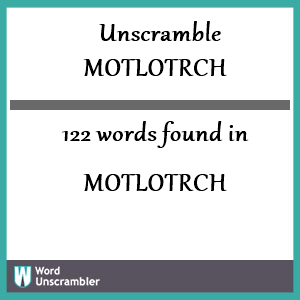 122 words unscrambled from motlotrch