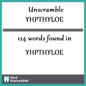 124 words unscrambled from yhpthyloe