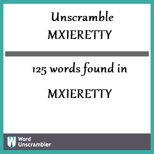 125 words unscrambled from mxieretty