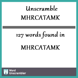 127 words unscrambled from mhrcatamk