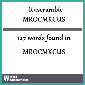 127 words unscrambled from mrocmkcus