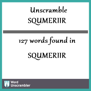 127 words unscrambled from squmeriir