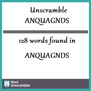 128 words unscrambled from anquagnds