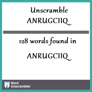 128 words unscrambled from anrugciiq