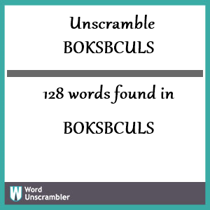 128 words unscrambled from boksbculs