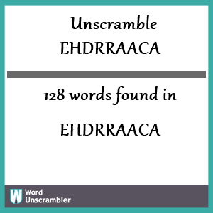 128 words unscrambled from ehdrraaca