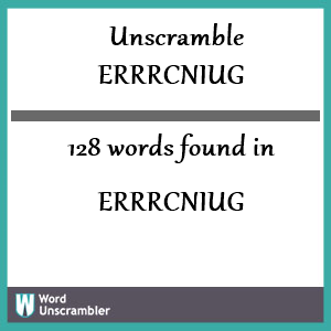 128 words unscrambled from errrcniug