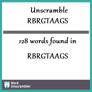 128 words unscrambled from rbrgtaags