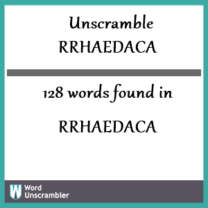 128 words unscrambled from rrhaedaca