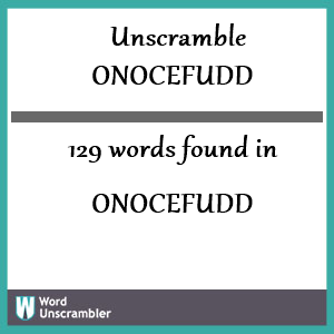 129 words unscrambled from onocefudd