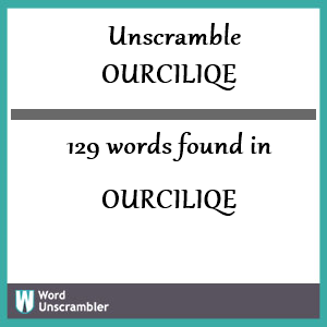 129 words unscrambled from ourciliqe