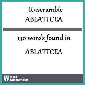 130 words unscrambled from ablattcea