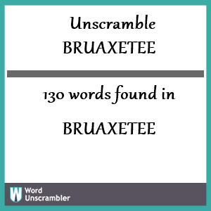 130 words unscrambled from bruaxetee