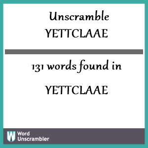 131 words unscrambled from yettclaae