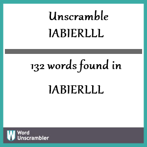 132 words unscrambled from iabierlll