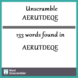 133 words unscrambled from aerutdeqe