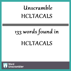 133 words unscrambled from hcltacals