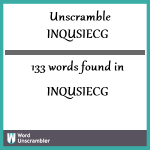 133 words unscrambled from inqusiecg