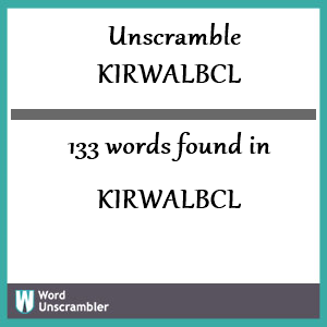 133 words unscrambled from kirwalbcl