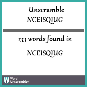 133 words unscrambled from nceisqiug