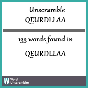 133 words unscrambled from qeurdllaa