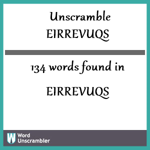 134 words unscrambled from eirrevuqs