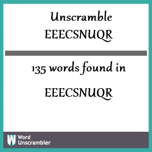 135 words unscrambled from eeecsnuqr