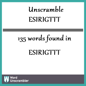 135 words unscrambled from esirigttt