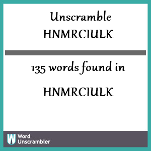 135 words unscrambled from hnmrciulk