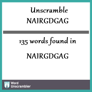 135 words unscrambled from nairgdgag